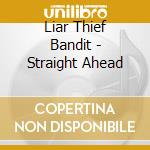 Liar Thief Bandit - Straight Ahead cd
