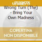 Wrong Turn (The) - Bring Your Own Madness cd