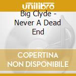 Big Clyde - Never A Dead End cd