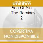 Sea Of Sin - The Remixes 2 cd