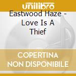 Eastwood Haze - Love Is A Thief cd