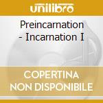 Preincarnation - Incarnation I cd