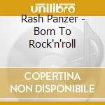 Rash Panzer - Born To Rock'n'roll cd