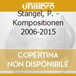 Stangel, P. - Kompositionen 2006-2015