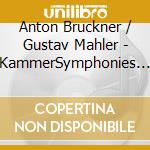 Anton Bruckner / Gustav Mahler - KammerSymphonies / Symphony No.1 cd musicale di Anton Bruckner / Gustav Mahler