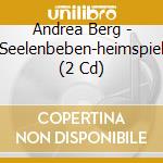 Andrea Berg - Seelenbeben-heimspiel (2 Cd) cd musicale di Andrea Berg