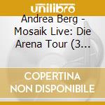 Andrea Berg - Mosaik Live: Die Arena Tour (3 Cd) cd