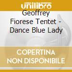 Geoffrey Fiorese Tentet - Dance Blue Lady cd musicale di Geoffrey Fiorese Tentet