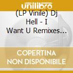(LP Vinile) Dj Hell - I Want U Remixes (M. Dettmann, T. Fixmer) lp vinile di Dj Hell