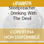 Steelpreacher - Drinking With The Devil cd musicale di Steelpreacher