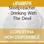 Steelpreacher - Drinking With The Devil cd