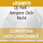 Dj Hell - Aergere Dich Nicht cd