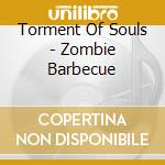 Torment Of Souls - Zombie Barbecue cd musicale di Torment Of Souls