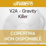 V2A - Gravity Killer cd musicale di V2A