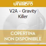V2A - Gravity Killer cd