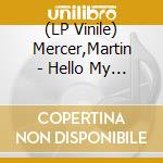(LP Vinile) Mercer,Martin - Hello My Name Is Chaos lp vinile di Mercer,Martin