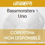 Bassmonsters - Unio cd musicale di Bassmonsters