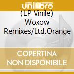 (LP Vinile) Woxow Remixes/Ltd.Orange vinile