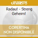 Radau! - Streng Geheim! cd musicale di Radau!