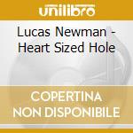 Lucas Newman - Heart Sized Hole cd musicale di Lucas Newman