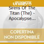 Sirens Of The Titan (The) - Apocalypse Sessions cd musicale di Sirens Of The Titan (The)