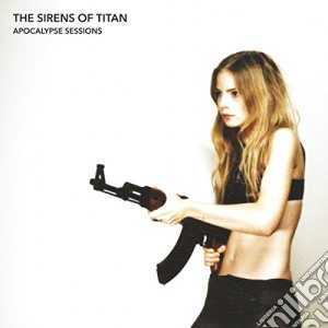 (LP Vinile) Sirens Of The Titan (The) - Apocalypse Sessions lp vinile di Sirens Of The Titan (The)