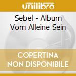 Sebel - Album Vom Alleine Sein cd musicale di Sebel