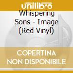 Whispering Sons - Image (Red Vinyl) cd musicale di Whispering Sons