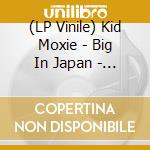 (LP Vinile) Kid Moxie - Big In Japan - Picture Disc vinile