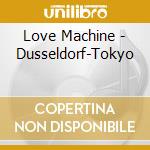 Love Machine - Dusseldorf-Tokyo cd