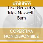 Lisa Gerrard & Jules Maxwell - Burn cd