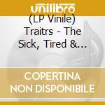 (LP Vinile) Traitrs - The Sick, Tired & Iii vinile