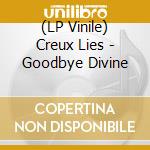 (LP Vinile) Creux Lies - Goodbye Divine vinile