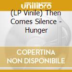 (LP Vinile) Then Comes Silence - Hunger vinile