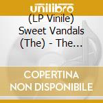 (LP Vinile) Sweet Vandals (The) - The Sweet Vandals vinile