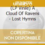(LP Vinile) A Cloud Of Ravens - Lost Hymns vinile