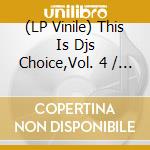 (LP Vinile) This Is Djs Choice,Vol. 4 / Various vinile