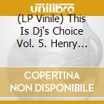 (LP Vinile) This Is Dj's Choice Vol. 5. Henry Storch / Various vinile