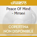 Peace Of Mind - Mmxvi cd musicale di Peace Of Mind