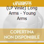 (LP Vinile) Long Arms - Young Arms vinile