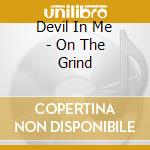 Devil In Me - On The Grind cd