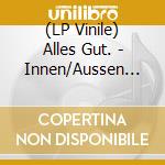 (LP Vinile) Alles Gut. - Innen/Aussen (Ltd. Clear Vinyl) vinile