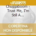 Chuggaboom - Trust Me, I'm Still A Proctologist cd