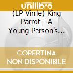 (LP Vinile) King Parrot - A Young Person's Guide To (Ltd Col. Vinyl) vinile