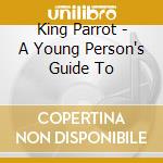 King Parrot - A Young Person's Guide To cd