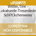 Wittler,Tine - Lokalrunde-Tresenlieder Schl?Ckchenweise cd