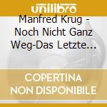 Manfred Krug - Noch Nicht Ganz Weg-Das Letzte Ddr-Konzert cd