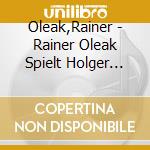 Oleak,Rainer - Rainer Oleak Spielt Holger Biege cd