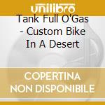 Tank Full O'Gas - Custom Bike In A Desert cd musicale di Tank Full O'Gas