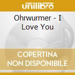 Ohrwurmer - I Love You cd
